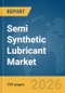 Semi Synthetic Lubricant Market Global Report 2026 - Product Thumbnail Image