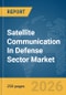 Satellite Communication In Defense Sector Market Global Report 2026 - Product Thumbnail Image