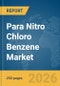 Para Nitro Chloro Benzene Market Global Report 2026 - Product Thumbnail Image