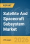 Satellite And Spacecraft Subsystem Market Global Report 2026 - Product Thumbnail Image