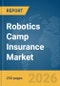 Robotics Camp Insurance Market Global Report 2026 - Product Thumbnail Image