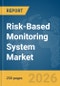 Risk-Based Monitoring System Market Global Report 2026 - Product Thumbnail Image