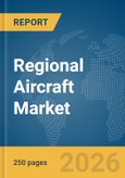 Regional Aircraft Market Global Report 2026- Product Image