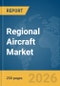 Regional Aircraft Market Global Report 2026 - Product Thumbnail Image