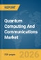 Quantum Computing And Communications Market Global Report 2026 - Product Thumbnail Image