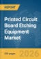 Printed Circuit Board (PCB) Etching Equipment Market Global Report 2026 - Product Thumbnail Image
