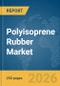 Polyisoprene Rubber Market Global Report 2026 - Product Thumbnail Image