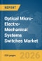 Optical Micro-Electro-Mechanical Systems Switches Market Global Report 2026 - Product Thumbnail Image