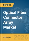 Optical Fiber Connector Array Market Global Report 2026- Product Image