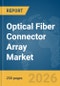 Optical Fiber Connector Array Market Global Report 2026 - Product Thumbnail Image