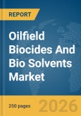Oilfield Biocides And Bio Solvents Market Global Report 2026- Product Image