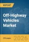 Off-Highway Vehicles Market Global Report 2026 - Product Thumbnail Image