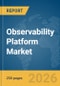 Observability Platform Market Global Report 2026 - Product Thumbnail Image