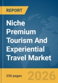 Niche Premium Tourism And Experiential Travel Market Global Report 2026- Product Image