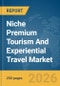 Niche Premium Tourism And Experiential Travel Market Global Report 2026 - Product Thumbnail Image