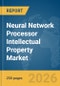 Neural Network Processor (NPU) Intellectual Property (IP) Market Global Report 2026 - Product Thumbnail Image