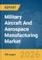 Military Aircraft And Aerospace Manufacturing Market Global Report 2026 - Product Thumbnail Image