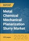 Metal Chemical Mechanical Planarization (CMP) Slurry Market Global Report 2026 - Product Thumbnail Image