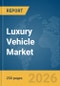 Luxury Vehicle Market Global Report 2026 - Product Thumbnail Image