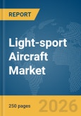 Light-sport Aircraft Market Global Report 2026- Product Image