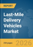 Last-Mile Delivery Vehicles Market Global Report 2026- Product Image
