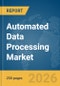Automated Data Processing Market Global Report 2026 - Product Thumbnail Image
