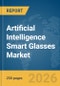 Artificial Intelligence (AI) Smart Glasses Market Global Report 2026 - Product Thumbnail Image