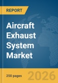 Aircraft Exhaust System Market Global Report 2026- Product Image