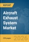 Aircraft Exhaust System Market Global Report 2026 - Product Thumbnail Image