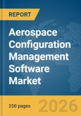 Aerospace Configuration Management Software Market Global Report 2026- Product Image