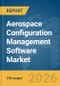 Aerospace Configuration Management Software Market Global Report 2026 - Product Thumbnail Image