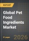 Global Pet Food Ingredients Market: Industry Intelligance Report 2026 Edition - Product Thumbnail Image