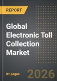 Global Electronic Toll Collection Market: Industry Intelligance Report 2026 Edition- Product Image