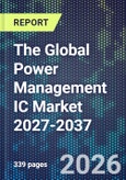 The Global Power Management IC Market 2027-2037- Product Image