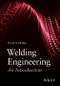 Welding Engineering. An Introduction. Edition No. 1 - Product Thumbnail Image