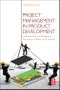 Project Management in Product Development. Leadership Skills and Management Techniques to Deliver Great Products - Product Image
