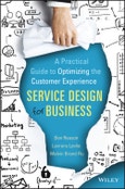 Service Design for Business. A Practical Guide to Optimizing the Customer Experience. Edition No. 1- Product Image