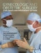 Gynecologic and Obstetric Surgery. Challenges and Management Options. Edition No. 1 - Product Image