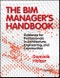 The BIM Manager's Handbook. Guidance for Professionals in Architecture, Engineering, and Construction. Edition No. 1 - Product Thumbnail Image