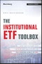 The Institutional ETF Toolbox. How Institutions Can Understand and Utilize the Fast-Growing World of ETFs. Edition No. 1. Bloomberg Financial - Product Image