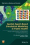 Spatial Agent-Based Simulation Modeling in Public Health. Design, Implementation, and Applications for Malaria Epidemiology. Edition No. 1. Wiley Series in Modeling and Simulation - Product Thumbnail Image