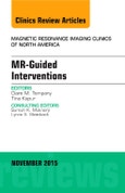 MR-Guided Interventions, An Issue of Magnetic Resonance Imaging Clinics of North America. The Clinics: Radiology Volume 23-4- Product Image