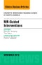 MR-Guided Interventions, An Issue of Magnetic Resonance Imaging Clinics of North America. The Clinics: Radiology Volume 23-4 - Product Thumbnail Image