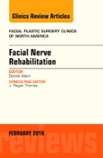 Facial Nerve Rehabilitation, An Issue of Facial Plastic Surgery Clinics of North America. The Clinics: Surgery Volume 24-1- Product Image