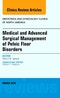 Medical and Advanced Surgical Management of Pelvic Floor Disorders, An Issue of Obstetrics and Gynecology Clinics of North America. The Clinics: Internal Medicine Volume 43-1 - Product Image