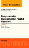 Comprehensive Management of Parotid Disorders, An Issue of Otolaryngologic Clinics of North America. The Clinics: Surgery Volume 49-2- Product Image