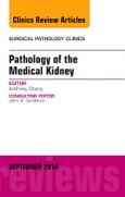 Pathology of the Medical Kidney, An Issue of Surgical Pathology Clinics. The Clinics: Surgery Volume 7-3- Product Image