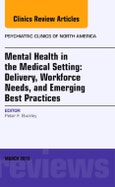 Mental Health in the Medical Setting: Delivery, Workforce Needs, and Emerging Best Practices, An Issue of Psychiatric Clinics of North America. The Clinics: Internal Medicine Volume 38-1- Product Image