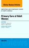 Primary Care of Adult Women, An Issue of Obstetrics and Gynecology Clinics of North America. The Clinics: Internal Medicine Volume 43-2 - Product Image