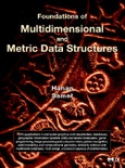 Foundations of Multidimensional and Metric Data Structures. The Morgan Kaufmann Series in Data Management Systems- Product Image